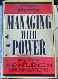Image of Managing With Power: Politics and Influence in Organizations