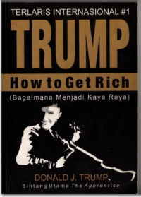 Image of Trump : How To Get Rich (Bagaimana Menjadi Kaya Raya)